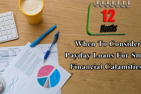 When To Consider Payday Loans For Small Financial Calamities?
