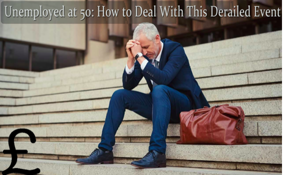 Unemployed at 50: How to Deal With This Derailed Event