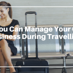 How You Can Manage Your Online Business During Travelling?