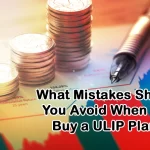 What Mistakes Should You Avoid When You Buy a ULIP Plan?